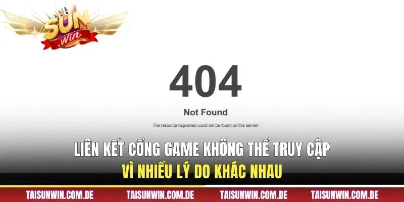 Liên kết cổng game không thể truy cập vì nhiều lý do khác nhau