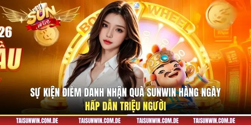 Sự kiện điểm danh nhận quà SUNWIN hàng ngày hấp dẫn triệu người